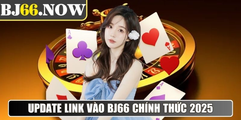 BJ66 Now - Link Vào Đá Gà BJ66 Mới Nhất Tháng 12/2025 2 Update link vào BJ66 chính thức 2025