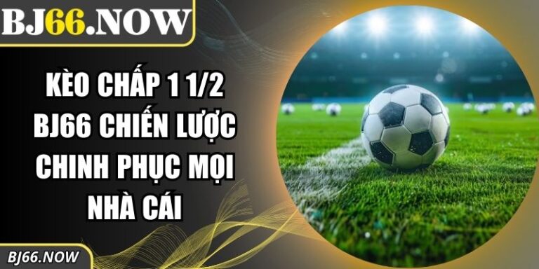Kèo chấp 1 1/2 BJ66