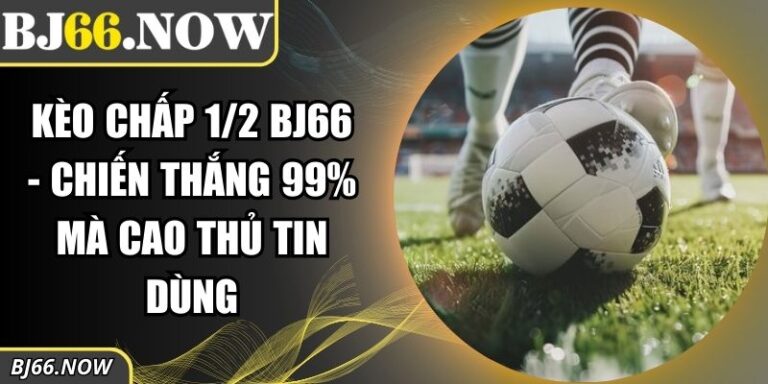 kèo chấp 1/2 BJ66