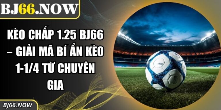 kèo chấp 1.25 BJ66